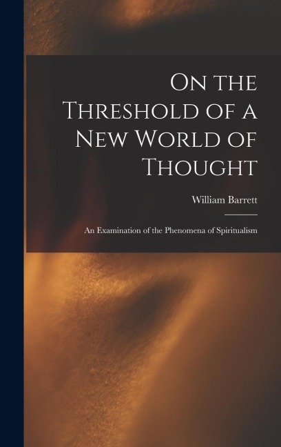 On the Threshold of a new World of Thought; an Examination of the Phenomena of Spiritualism