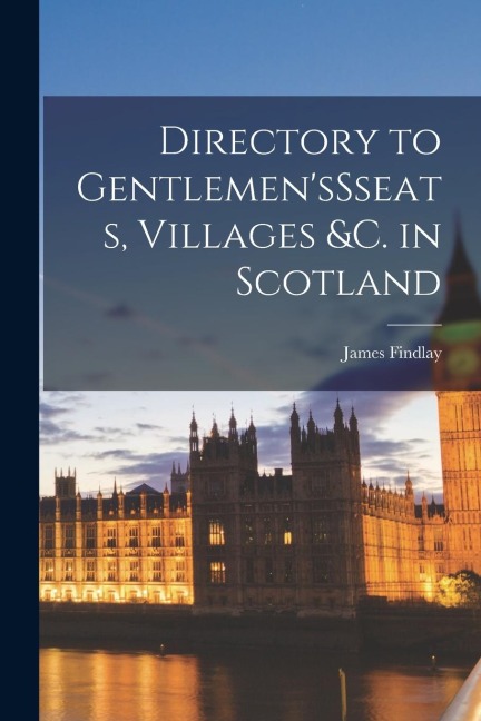 Directory to GentlemensSseats, Villages &c. in Scotland