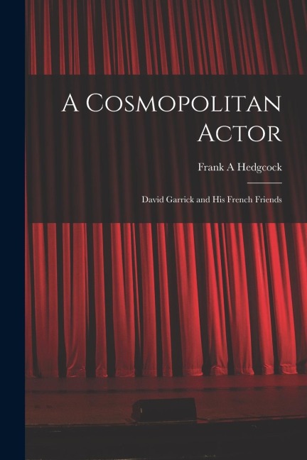 A Cosmopolitan Actor: David Garrick and his French Friends