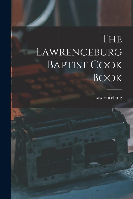 The Lawrenceburg Baptist Cook Book