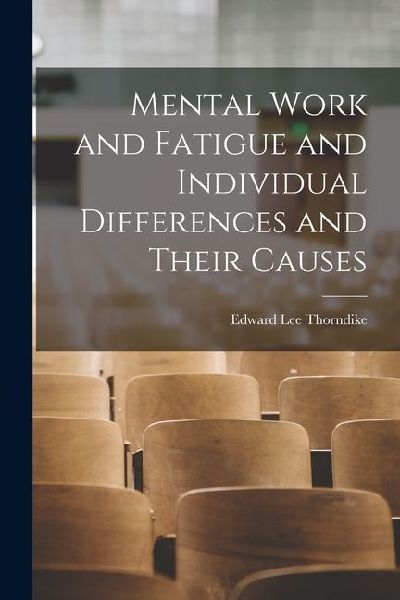 Mental Work and Fatigue and Individual Differences and Their Causes
