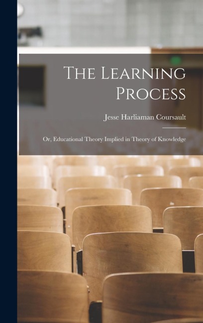 The Learning Process: Or, Educational Theory Implied in Theory of Knowledge