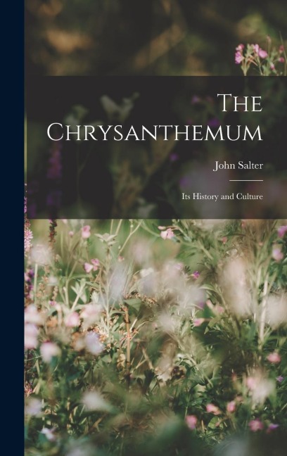 The Chrysanthemum: Its History and Culture