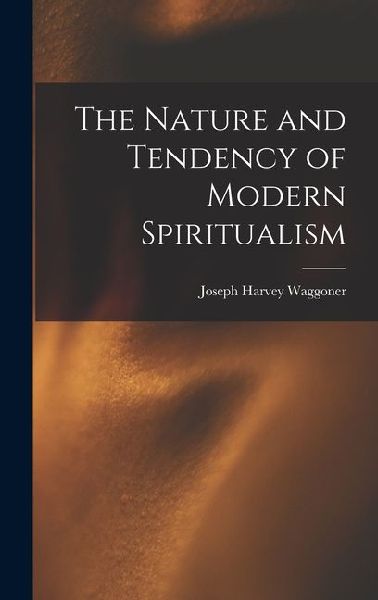 The Nature and Tendency of Modern Spiritualism