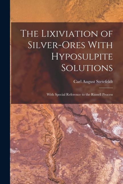 The Lixiviation of Silver-Ores With Hyposulpite Solutions: With Special Reference to the Russell Process