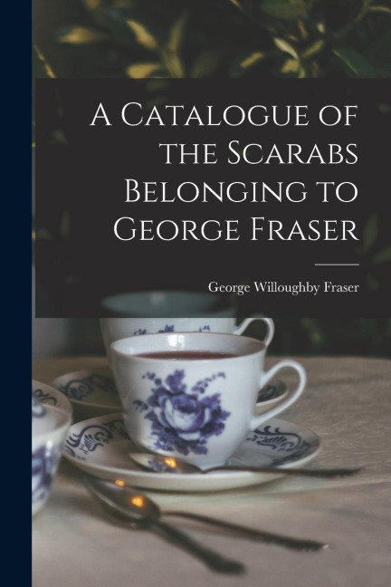 A Catalogue of the Scarabs Belonging to George Fraser