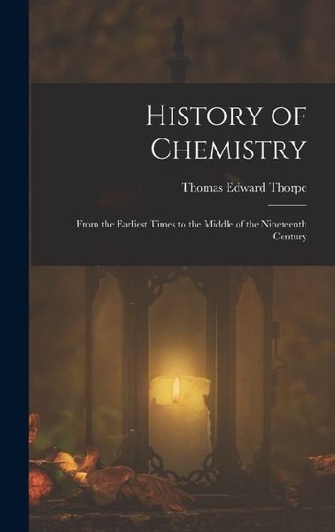 History of Chemistry: From the Earliest Times to the Middle of the Nineteenth Century