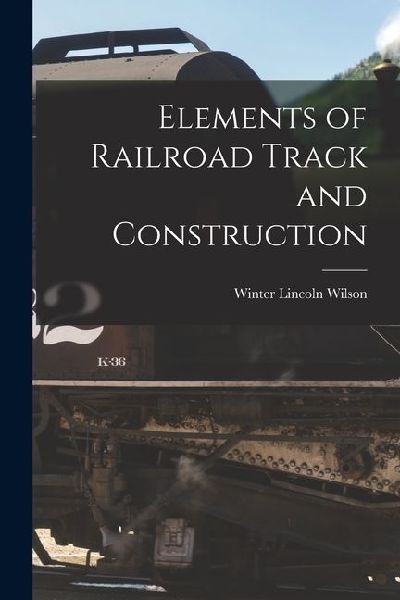 Elements of Railroad Track and Construction