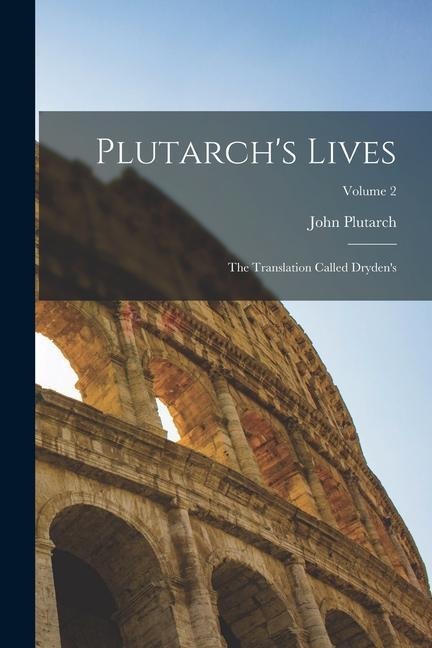 Plutarch's Lives: The Translation Called Dryden's; Volume 2