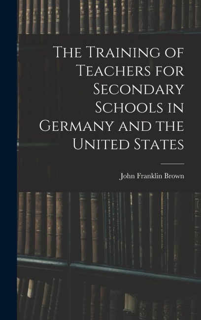 The Training of Teachers for Secondary Schools in Germany and the United States