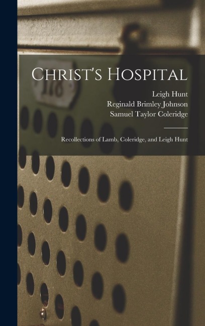 Christs Hospital: Recollections of Lamb, Coleridge, and Leigh Hunt