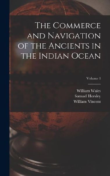 The Commerce and Navigation of the Ancients in the Indian Ocean; Volume 1