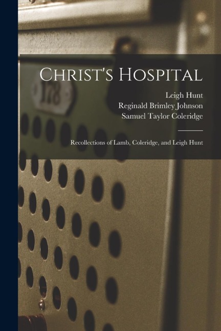 Christs Hospital: Recollections of Lamb, Coleridge, and Leigh Hunt