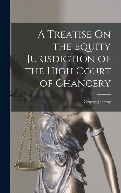 A Treatise On the Equity Jurisdiction of the High Court of Chancery