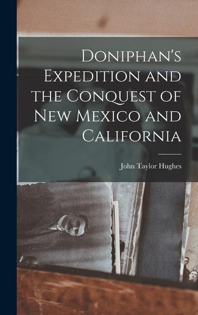Doniphans Expedition and the Conquest of New Mexico and California