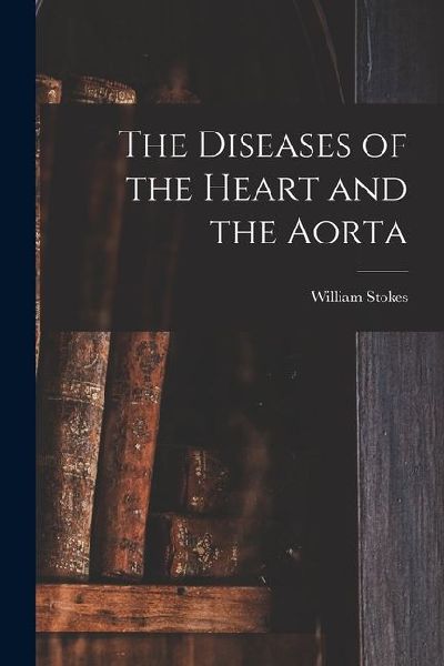 The Diseases of the Heart and the Aorta