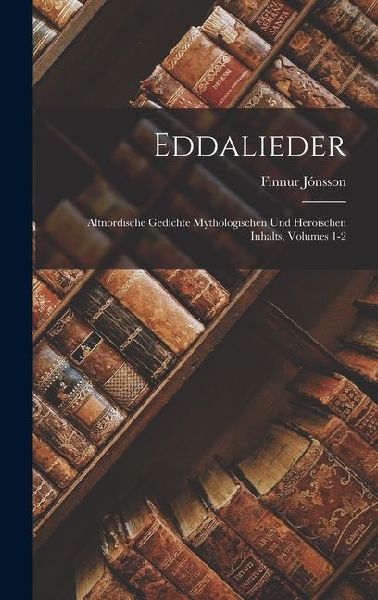Eddalieder: Altnordische Gedichte Mythologischen Und Heroischen Inhalts, Volumes 1-2