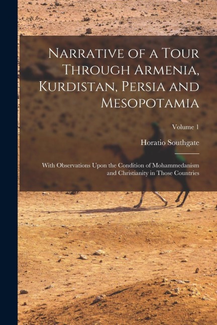 Narrative of a Tour Through Armenia, Kurdistan, Persia and Mesopotamia: With Observations Upon the Condition of Mohammedanism and Christianity in Thos