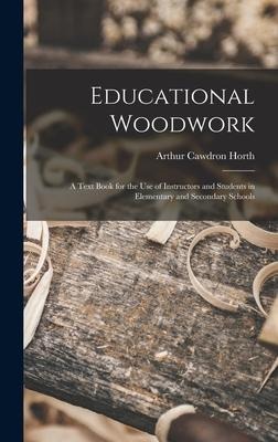 Educational Woodwork: A Text Book for the Use of Instructors and Students in Elementary and Secondary Schools