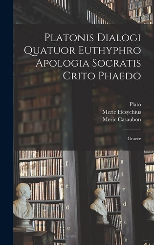Platonis Dialogi Quatuor Euthyphro Apologia Socratis Crito Phaedo Graece