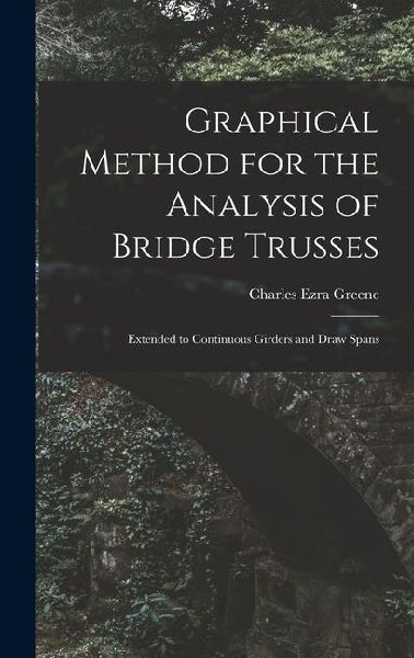 Graphical Method for the Analysis of Bridge Trusses: Extended to Continuous Girders and Draw Spans
