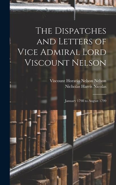 The Dispatches and Letters of Vice Admiral Lord Viscount Nelson: January 1798 to August 1799