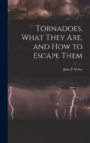 Tornadoes, What They Are, and How to Escape Them