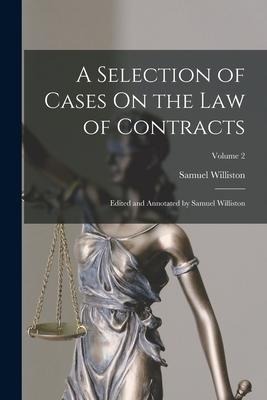 A Selection of Cases On the Law of Contracts: Edited and Annotated by Samuel Williston; Volume 2