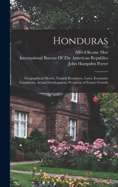 Honduras: Geographical Sketch, Natural Resources, Laws, Economic Conditions, Actual Development, Prospects of Future Growth
