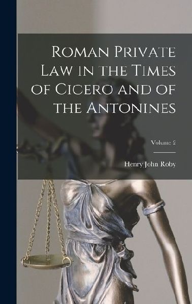 Roman Private Law in the Times of Cicero and of the Antonines; Volume 2