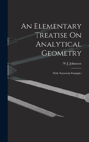 An Elementary Treatise On Analytical Geometry: With Numerous Examples