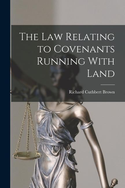 The Law Relating to Covenants Running With Land