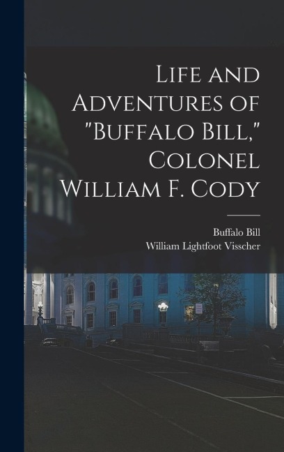 Life and Adventures of Buffalo Bill, Colonel William F. Cody