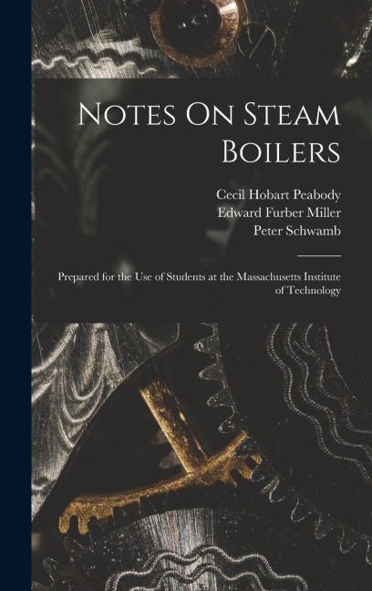 Notes On Steam Boilers: Prepared for the Use of Students at the Massachusetts Institute of Technology