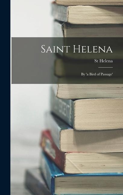 Saint Helena: By 'a Bird of Passage'