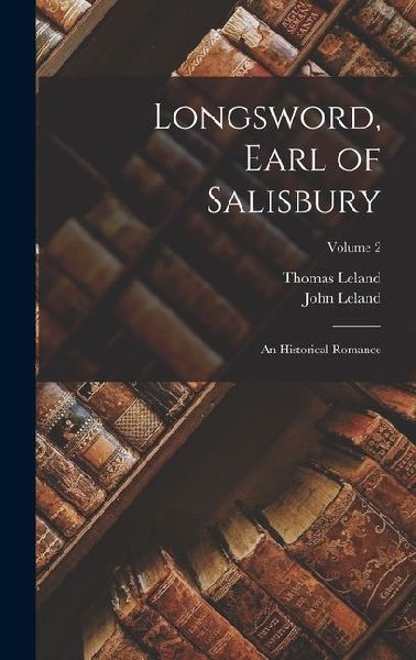 Longsword, Earl of Salisbury: An Historical Romance; Volume 2