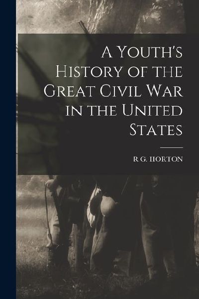 A Youths History of the Great Civil War in the United States