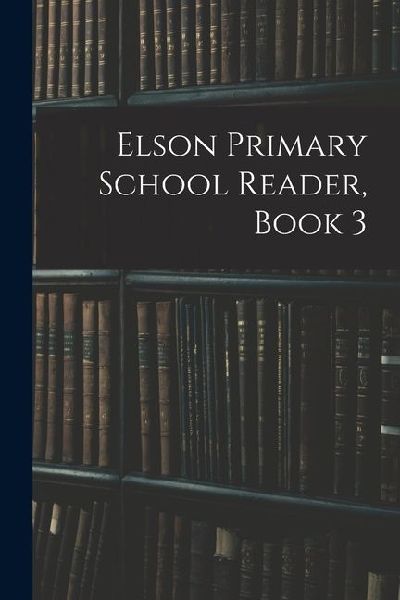 Elson Primary School Reader, Book 3