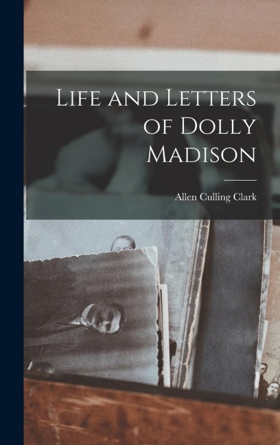 Life and Letters of Dolly Madison
