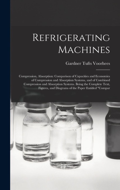 Refrigerating Machines: Compression, Absorption: Comparison of Capacities and Economies of Compression and Absorption Systems, and of Combined
