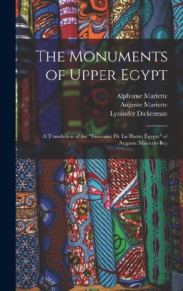 The Monuments of Upper Egypt: A Translation of the Itinéraire De La Haute Égypte of Auguste Mariette-Bey
