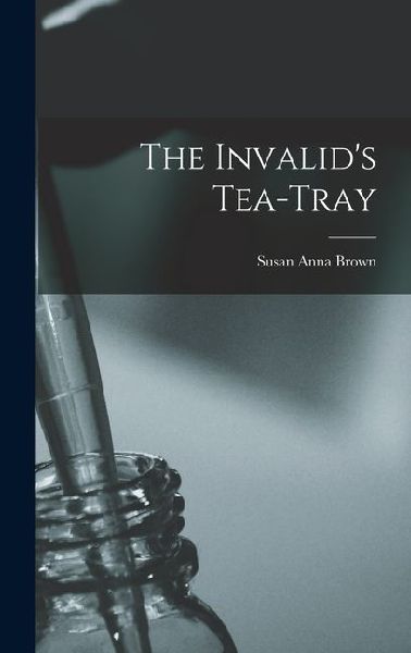 The Invalid's Tea-Tray