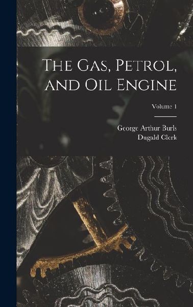 The Gas, Petrol, and Oil Engine; Volume 1