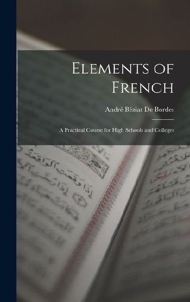 Elements of French: A Practical Course for High Schools and Colleges