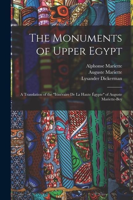 The Monuments of Upper Egypt: A Translation of the Itinéraire De La Haute Égypte of Auguste Mariette-Bey