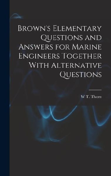Browns Elementary Questions and Answers for Marine Engineers Together With Alternative Questions