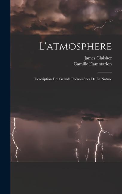 L'atmosphere: Description Des Grands Phénomènes De La Nature