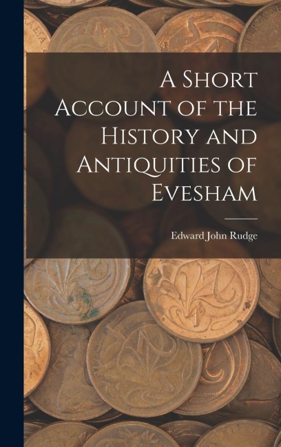 A Short Account of the History and Antiquities of Evesham