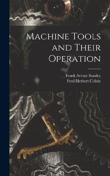 Machine Tools and Their Operation
