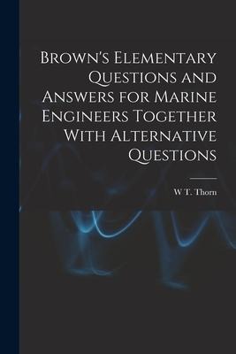 Browns Elementary Questions and Answers for Marine Engineers Together With Alternative Questions